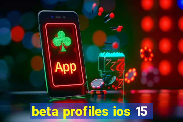 beta profiles ios 15